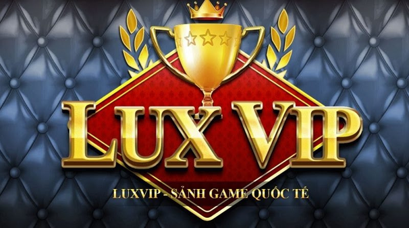 LuxVIP – Trải nghiệm Game Bài LuxVIP APK,IOS mới nhất 2021
